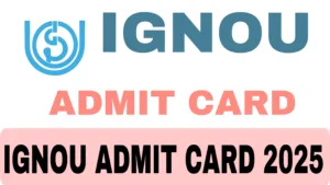 IGNOU ADMIT CARD 2025